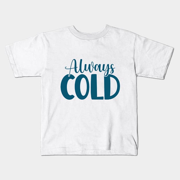 Funny Christmas Gift For Winter Haters - Always Cold Kids T-Shirt by EleganceSpace